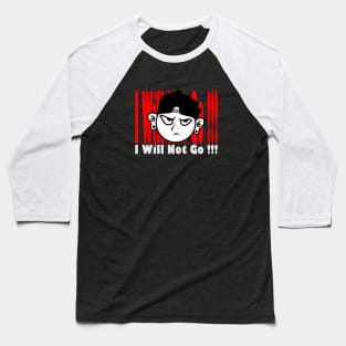 I WILL NOT GO Baseball T-Shirt